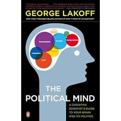 The Political Mind: A Cognitive Scientist's Guide to Your Brain and Its Politics