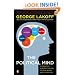 The Political Mind: A Cognitive Scientist's Guide to Your Brain and Its Politics