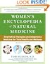 Women's Encyclopedia of Natural Medicine: Alternative Therapies and Integrative Medicine for Total Health and Wellness
