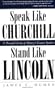 Speak Like Churchill, Stand Like Lincoln: 21 Powerful Secrets of History's Greatest Speakers