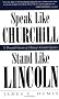 Speak Like Churchill, Stand Like Lincoln