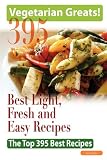 Vegetarian Greats: The Top 395 Best Light, Fresh and Easy Recipes - Delicious Great Food for Good Health and Smart Living
