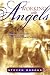 Working With Angels: Flowing With God in the Supernatural