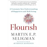 Flourish: A Visionary New Understanding of Happiness and Well-being ~ Martin E. P. Seligman