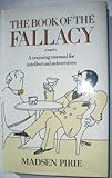 The book of the fallacy : a training manual for intellectual subversives