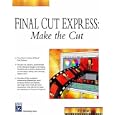 Final Cut Express: Make The Cut (Digital Filmmaking Series)
