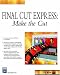 Final Cut Express: Make The Cut (Digital Filmmaking Series) by Kyle McCabe