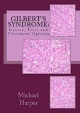 Gilbert s Syndrome: Causes, Tests and Treatment Options Gilbert s Syndrome: Causes, Tests and Treatment Options