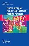 Exercise Testing for Primary Care and Sports Medicine Physicians