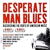 Desperate Man Blues: Discovering the Roots of American Music