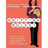 Knitting Rules!: The Yarn Harlot Unravels the Mysteries of Swatching, Stashing, Ribbing & Rolling to Free Your Inner Knitterby Stephanie Pearl-McPhee
