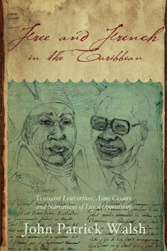 Free and French in the Caribbean: Toussaint Louverture, Aimé Césaire, and Narratives of Loyal Opposition (Blacks in the Diaspora)