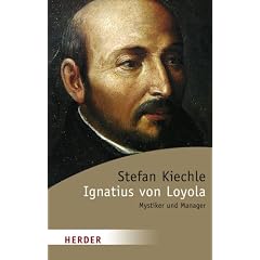Ignatius von Loyola: Mystiker und Manager