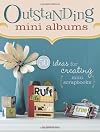 Outstanding Mini Albums: 50 Ideas For Creating Mini Scrapbooks