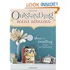 Outstanding Mini Albums: 50 Ideas For Creating Mini Scrapbooks