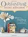 Outstanding Mini Albums Outstanding Mini Albums: 50 Ideas for Creating Mini Scrapbooks 50 Ideas for Creating Mini Scrapbooks