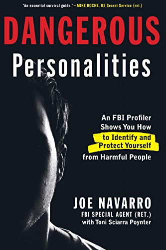 Dangerous Personalities: An FBI Profiler Shows You How to Identify and Protect Yourself from Harmful People
