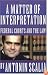 A Matter of Interpretation: Federal Courts and the Law (The University Center for Human Values Series)