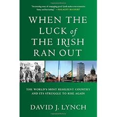 When the Luck of the Irish Ran Out: The World's Most Resilient Country and Its Struggle to Rise Again