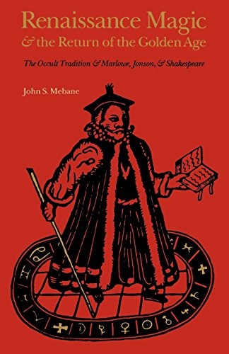 Renaissance Magic and the Return of the Golden Age: The Occult Tradition and Marlowe, Jonson, and Shakespeare