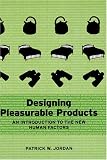 Designing Pleasurable Products: An Introduction to the New Human Factors