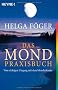 Das Mond Praxisbuch: Vom richtigen Umgang mit dem Mondkalender -