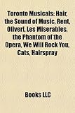 Toronto Musicals: Hair, the Sound of Music, Rent, Oliver!, Les Miserables, the Phantom of the Opera, We Will Rock You, Cats, Hairspray-