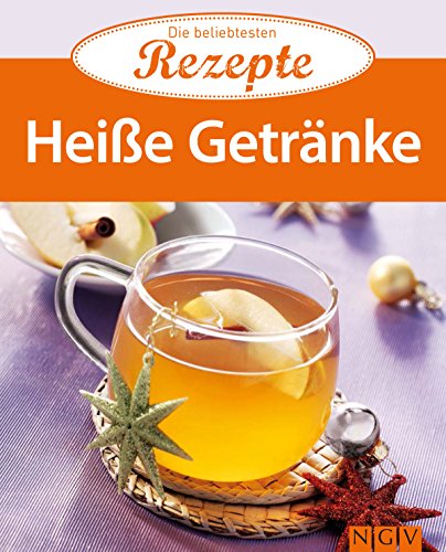 Heiße Getränke: Die beliebtesten Rezepte (German Edition)