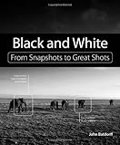 Black and White: From Snapshots to Great Shots