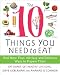 The 10 Things You Need to Eat: And More Than 100 Easy and Delicious Ways to Prepare Them