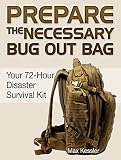 Prepare the Necessary Bug Out Bag: Your 72-Hour Disaster Survival Kit (Bug Out Bag, bug out bag books, bug out bag essentials)