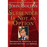 Surrender Is Not an Option: Defending America at the United Nations ~ John R. Bolton