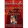 Surrender Is Not an Option: Defending America at t&hellip by John R. Bolton