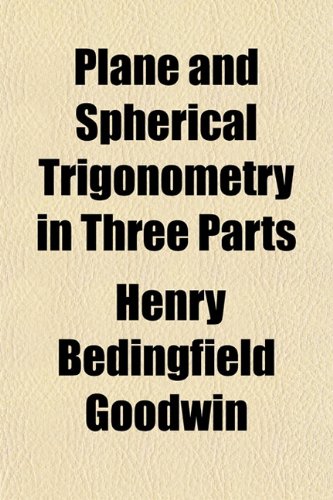 Plane and Spherical Trigonometry in three parts