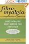 Fibromyalgia: A Comprehensive Approach What You Can Do About Chronic Pain and Fatigue