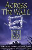 Across the Wall: A Tale of the Abhorsen and Other Stories