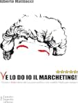 Ve lo do io il marcheting!: Ovvero: (...