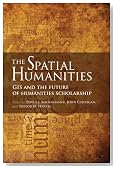 The Spatial Humanities: GIS and the Future of Humanities Scholarship