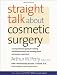 Straight Talk about Cosmetic Surgery (Yale University Press Health & Wellness)