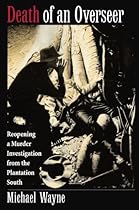 Death of an Overseer : Reopening a Murder Investigation from the Plantation South Death of an Overseer : Reopening a Murder Investigation from the Plantation South