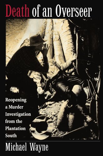 Death of an Overseer : Reopening a Murder Investigation from the Plantation South
