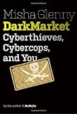 DarkMarket: Cyberthieves, Cybercops and You