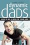 Dynamic Dads: How to be a hero to your kids
