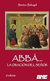 ABBÁ. La Oración del Señor (Spanish Edition)