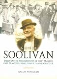 A Life of Soolivan: Based on the Recollections of John MacLeod, Gael, Traveller, Rebel, Convict and Raconteur