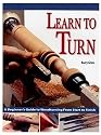 Learn to Turn: A Beginner's Guide to Woodturning from Start to Finish