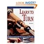 Learn to Turn: A Beginner's Guide to Woodturning from Start to Finish