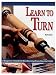 Learn to Turn: A Beginner's Guide to Woodturning from Start to Finish