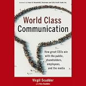 World Class Communication: How Great CEOs Win with the Public, Shareholders, Employees, and the Media | [Virgil Scudder, Ken Scudder]