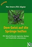 Produkt-Bild: Dem Geist auf die Spr&uuml;nge helfen: Mit Naturheilkunde logisches Denken und Kreativit&auml;t unterst&uuml;tzen